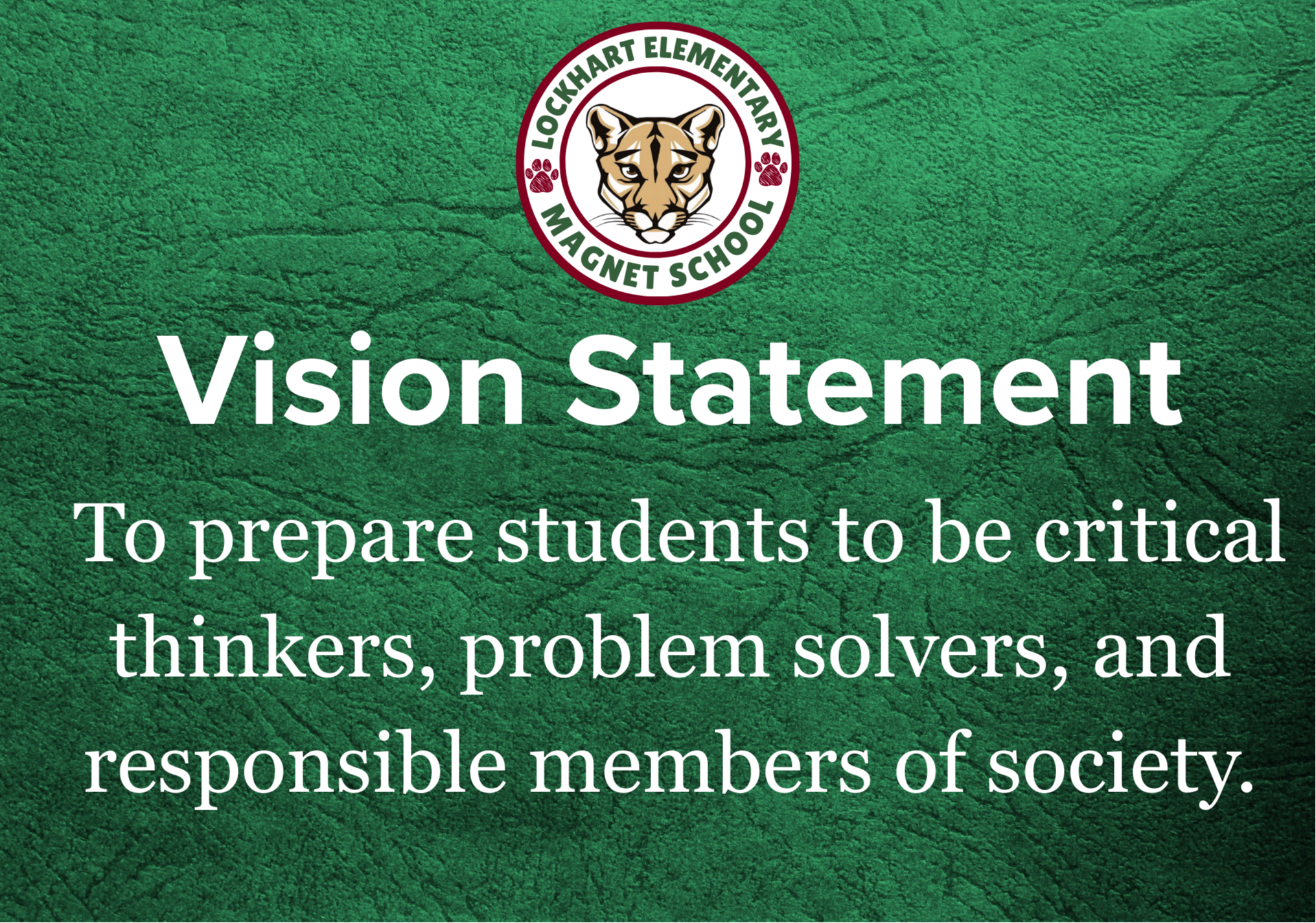 Vision Statement  To prepare students to be critical thinkers, problem solvers, and responsible members of society.