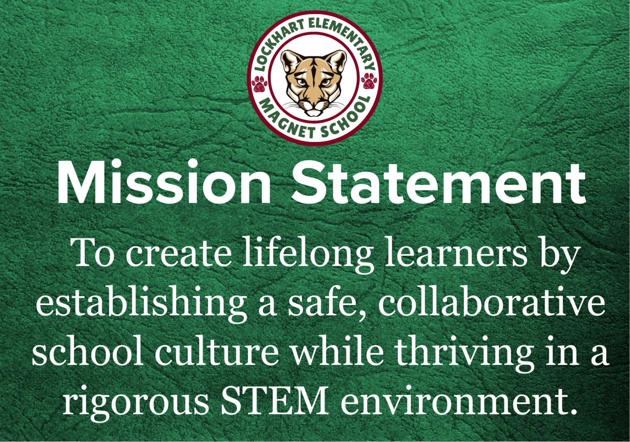 Mission Statement: To create lifelong learners by establishing a safe, collaborative school culture while thriving in a rigorous STEM environment.