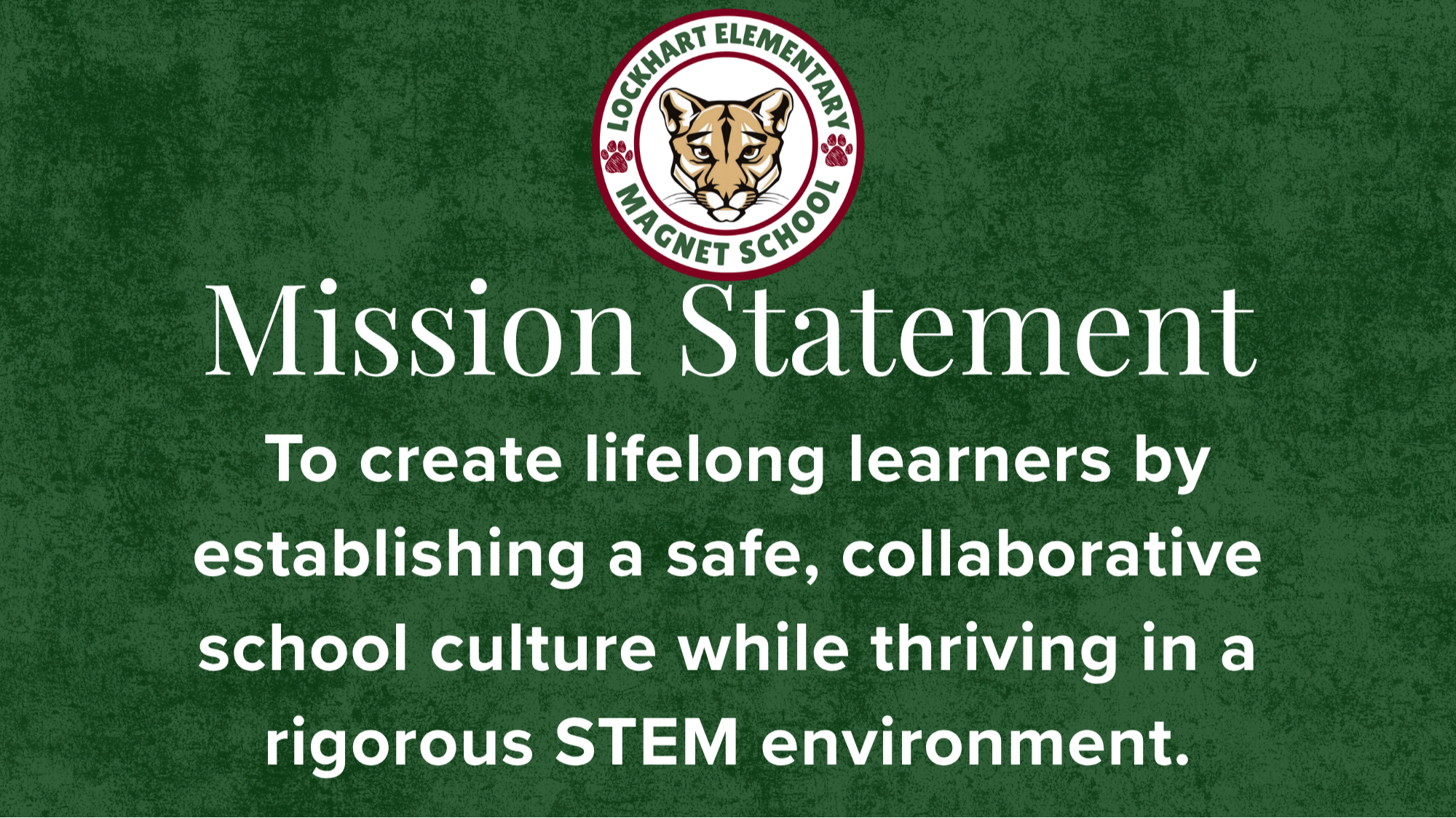 Mission Statement: To create lifelong learners by establishing a safe, collaborative school culture while thriving in a rigorous STEM environment.