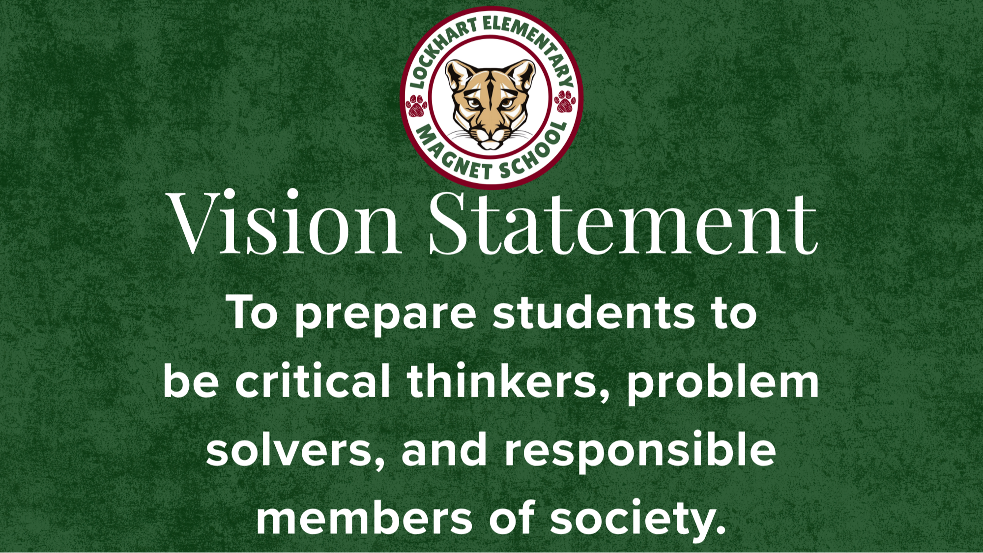 Vision Statement  To prepare students to be critical thinkers, problem solvers, and responsible members of society.