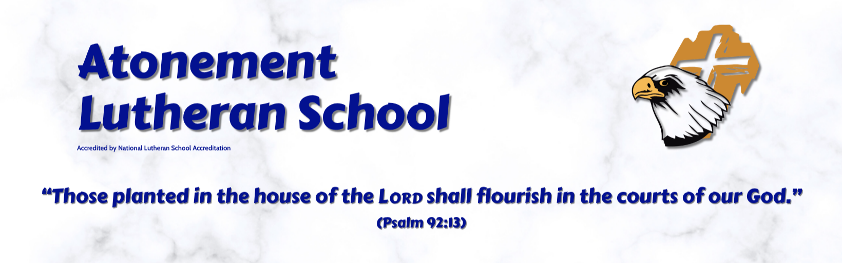 Atonement Lutheran School - Accredited by National Lutheran School Accreditation; Eagle Logo; Those planted in the house of the LORD shall flourish in the courts of our God. (Psalm 92:13)