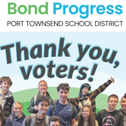 BOND PROGRESS PORT TOWNSEND SCHOOL DISTRICT THANK YOU VOTERS from Students pictured 