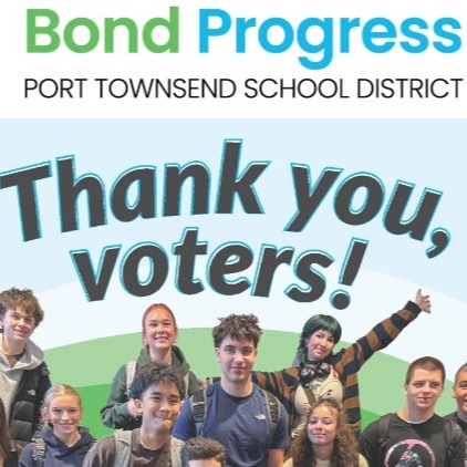 BOND PROGRESS PORT TOWNSEND SCHOOL DISTRICT - THANK YOU VOTERS! FROM: STUDENTS