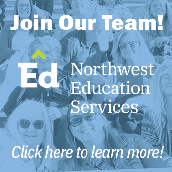 Join our Team! Northwest Education Services. Click here to learn more!