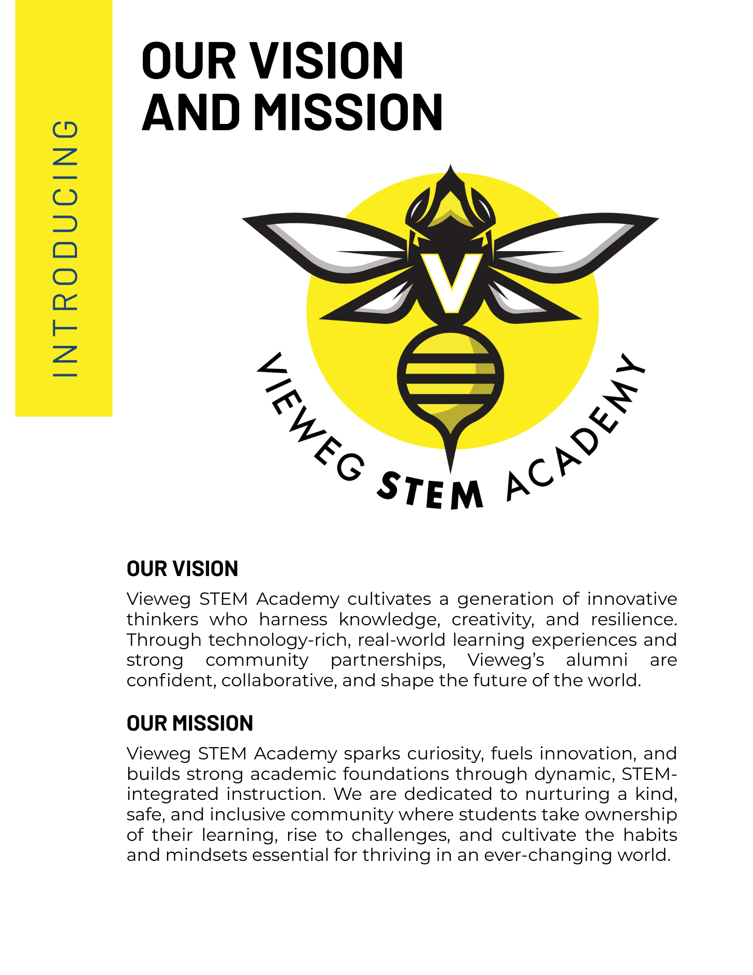 Mission and Vision statement: Our Vision- Vieweg STEM Academy cultivates a generation of innovative thinkers who harness knowledge, creativity, and resilience. Our mission- Vieweg STEM Academy sparks curiosity, fuels innovation, and builds atrong academic foundations through dynamic, STEM-integrated instruction.