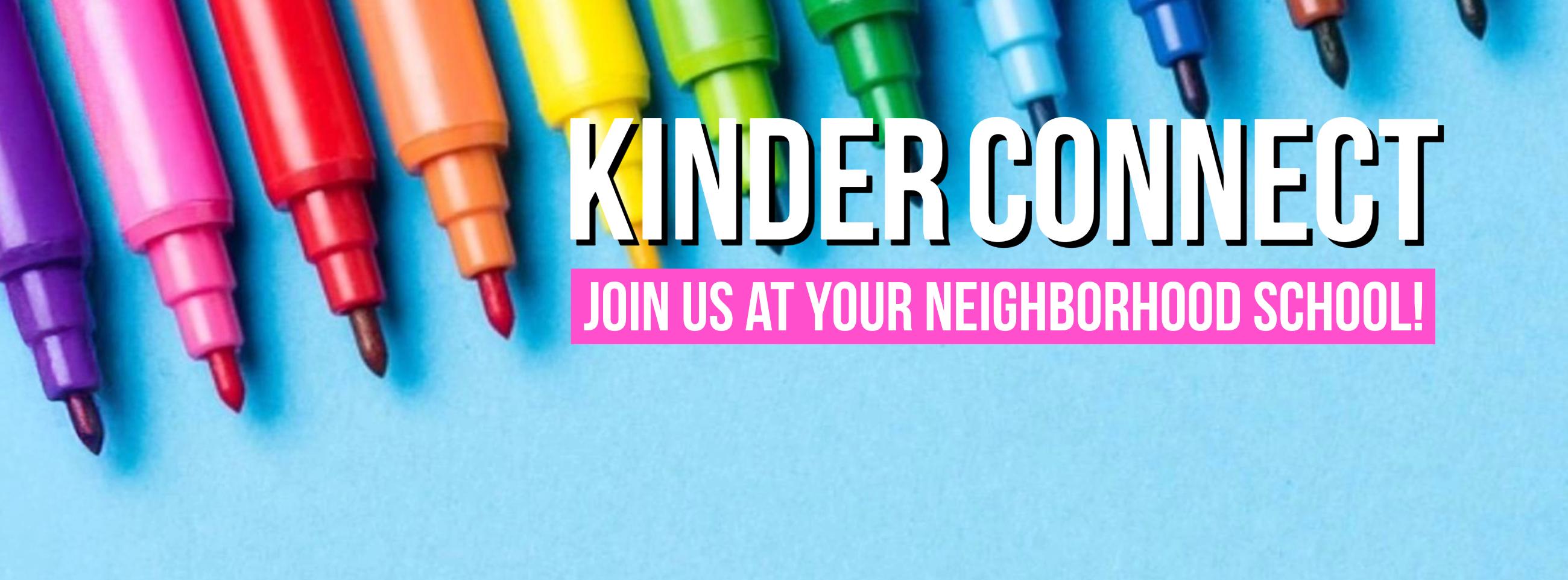 Kinder Connect, Join Us at your neighborhood school!