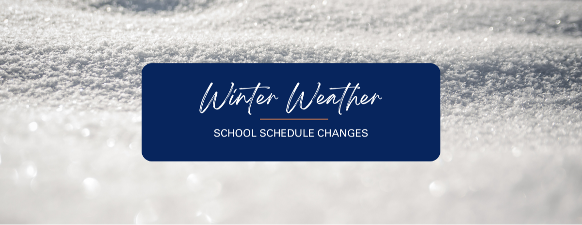 WINTER WEATHER School Schedule Changes