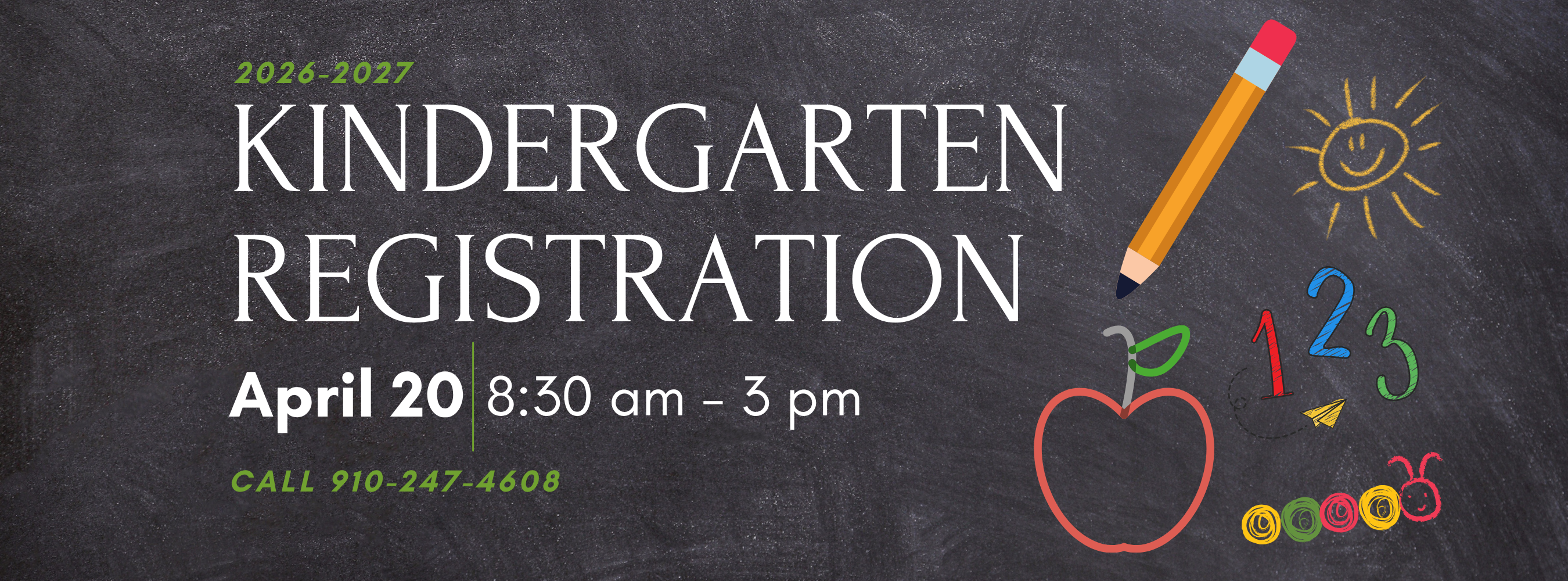 Kindergarten registration announcement on a chalkboard background for the 2026–2027 school year. Text reads “Kindergarten Registration,” with event details: April 20 from 8:30 a.m. to 3 p.m., and a phone number to call (910-247-4608). Colorful chalk-style drawings on the right include a pencil, sun, apple, numbers 1–3, and a caterpillar.