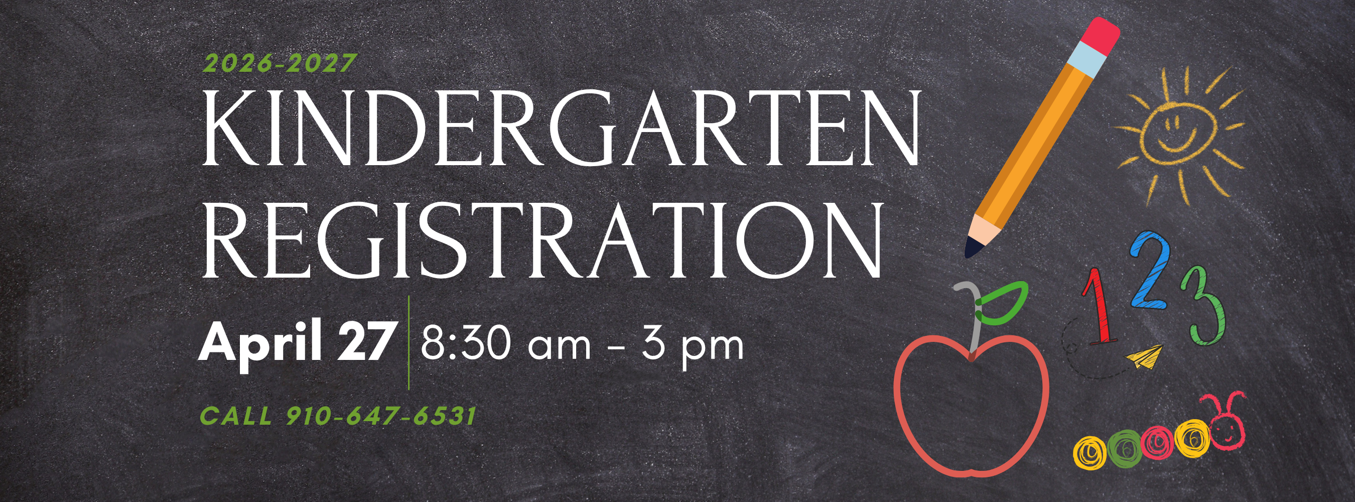 Kindergarten registration announcement on a chalkboard background for the 2026–2027 school year. Text reads “Kindergarten Registration,” with event details: April 20 from 8:30 a.m. to 3 p.m., and a phone number to call (910-247-4608). Colorful chalk-style drawings on the right include a pencil, sun, apple, numbers 1–3, and a caterpillar.