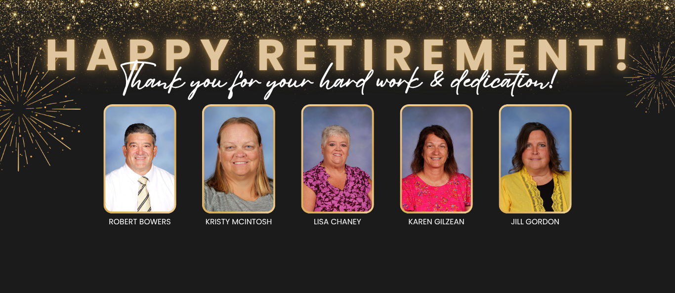 Happy Retirement banner on a black background with gold glitter accents and fireworks graphics. Main text reads: "HAPPY RETIREMENT! Thank you for your hard work &amp; dedication!" Five framed headshots of retirees appear horizontally from left to right: Robert Bowers, Kristy McIntosh, Lisa Chaney, Karen Gilzean, and Jill Gordon.