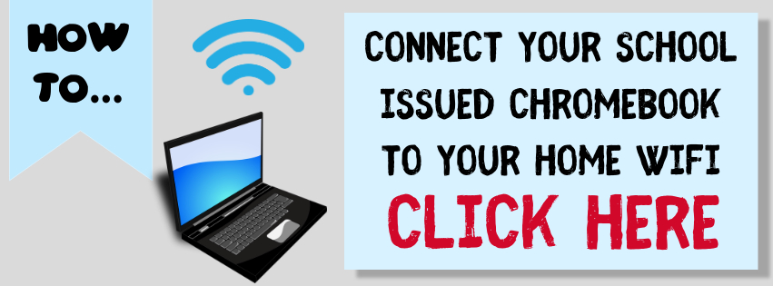 Connect your school issued Chromebook to your home WiFi. Click Here