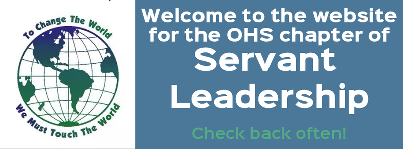 Welcome to the website for the OHS chapter of Servant Leadership.