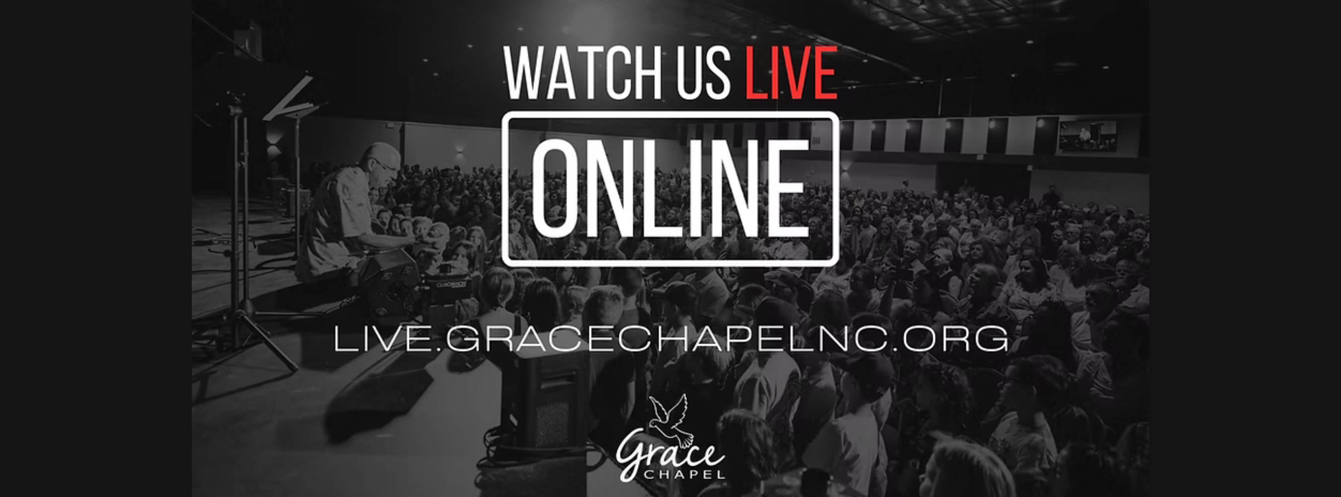 watch us live online at live.gracechapelnc.org