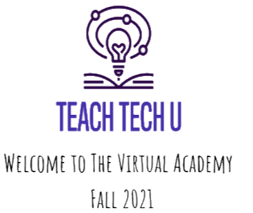 Image: Lightbulb with three rings around it, similar to the solar system. The light bulb is above an open book. Text: Teach Tech U . Welcome to the Virtual Academy. Fall 2021.