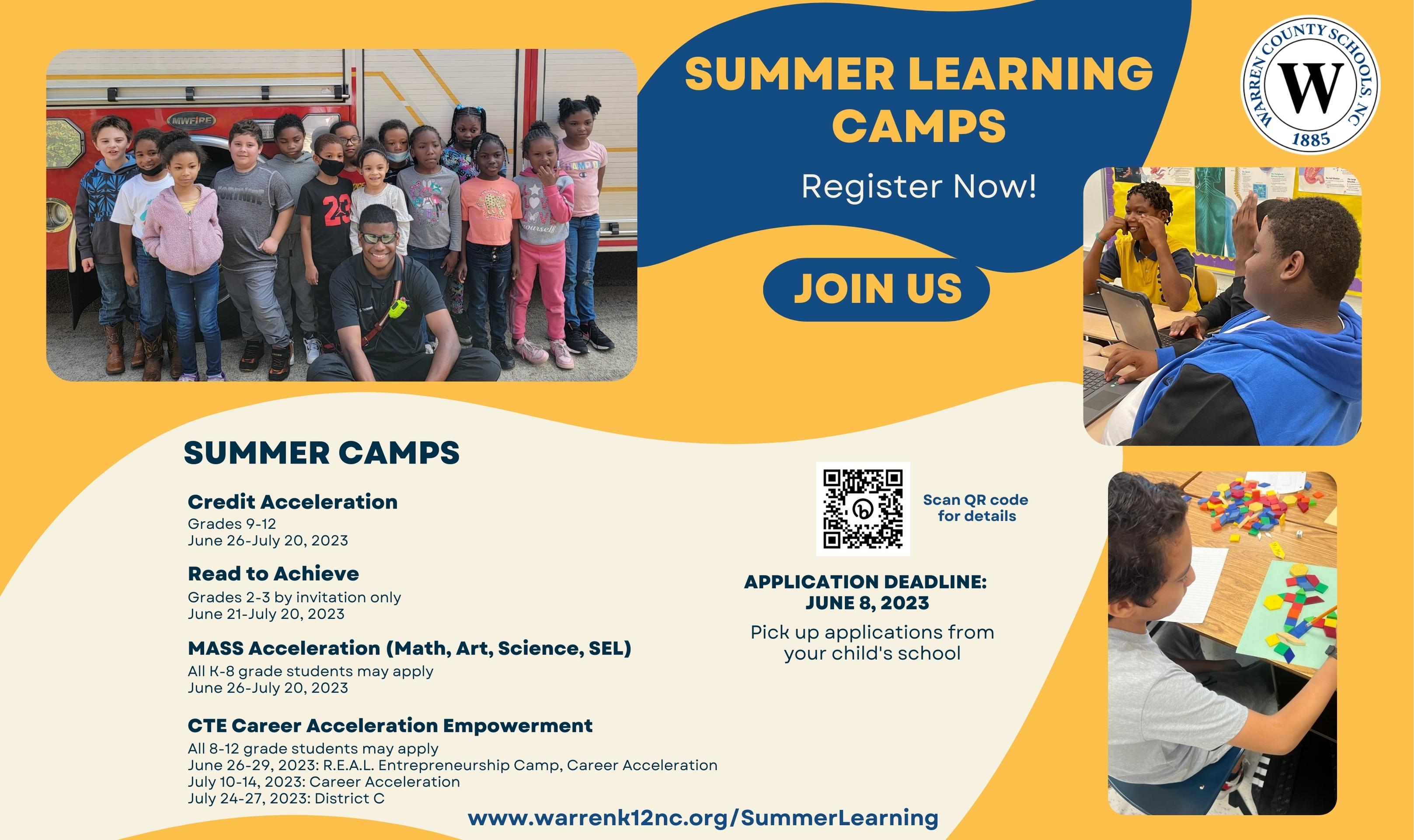Picture of students with a fire fighter, picture of student working with shapes, picture of students working on laptops. Text: Summer Learning Camps. Register Now! Application Deadline: June 8, 2023. Pick up applications from your child's school. Scan QR code for details. www.warrenk12nc.org/SummerLearning