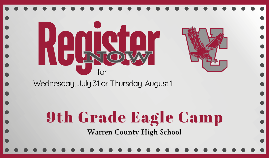 Text: Register NOW for Wednesday, July 31 or Thursday, August 1. 9th Grade Eagle Camp. Warren County High School. Image: Warren County High School logo showing a W and C with an eagle flying in front of it.