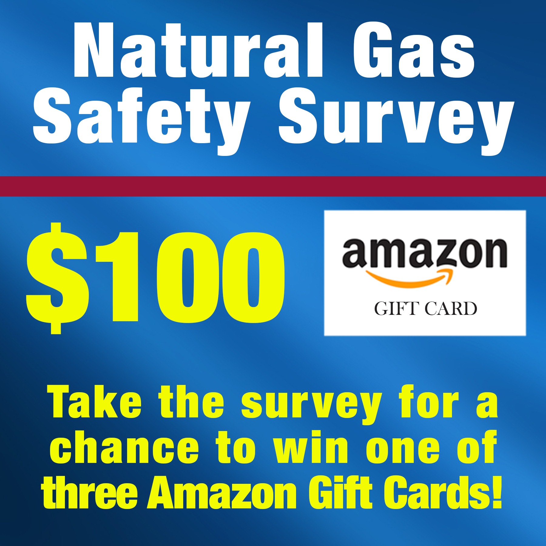 Natural Gas Safety Survey - Take the survey for a chance to win one of three $100 Amazon gift cards