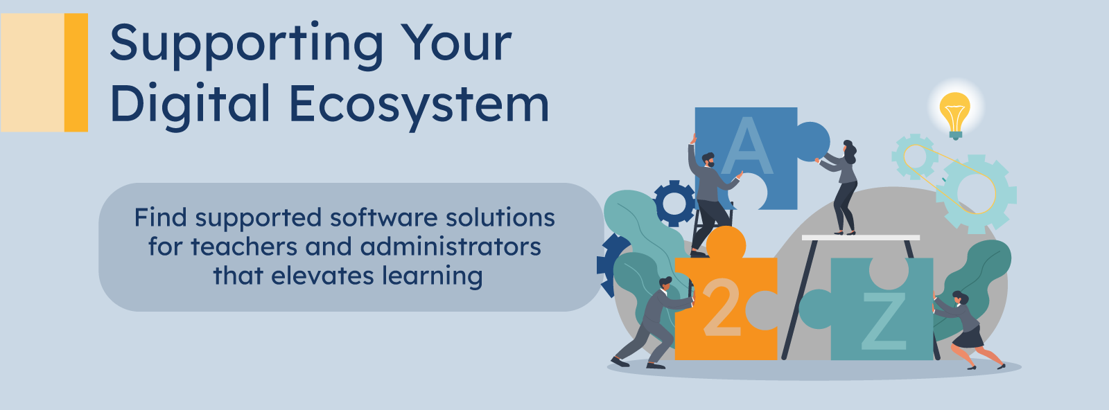 Supporting Your Digital Ecosystem - Find supported software solutions for teachers and administrators that elevates learning