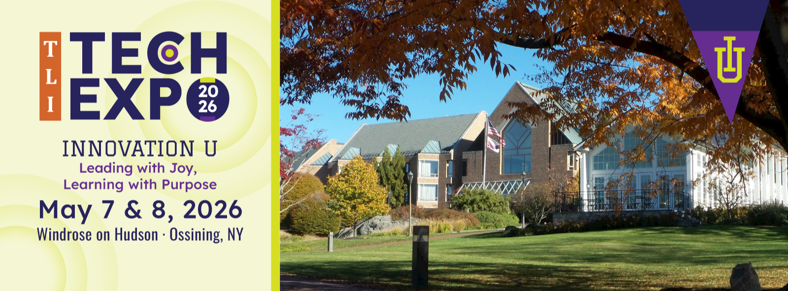 TLI TECH EXPO 2026: INNOVATION U: Leading with Joy,  Learning with Purpose May 7 &amp; 8, 2026 Windrose on Hudson · Ossining, NY