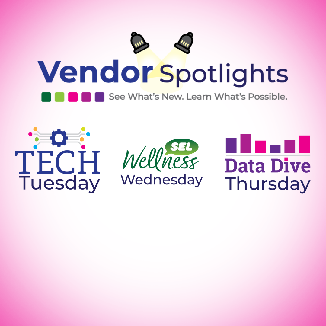 Vendor Spotlights - See what's new, learn what's possible. Tech Tuesday, Wellness Wednesday, Data Dive Thursday