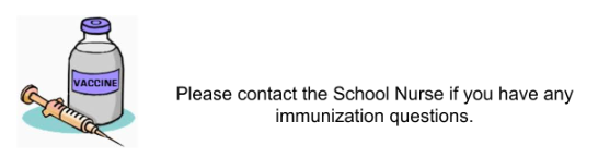 Vaccine, Please contact the School Nurse if you have any immunization questions
