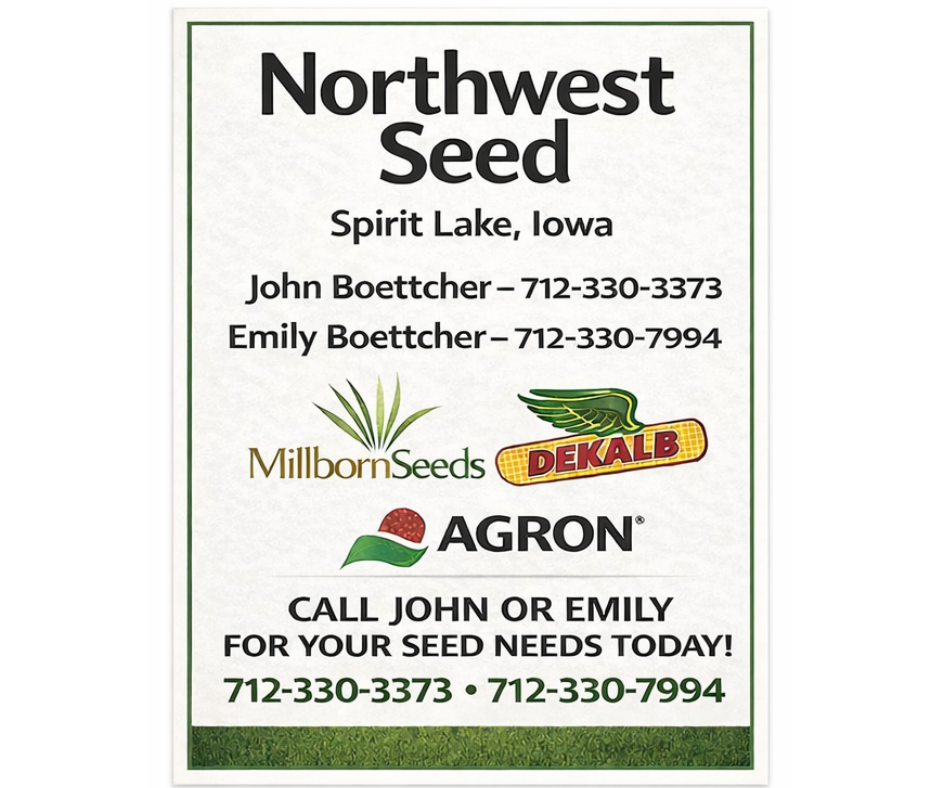 Northwest Seed Spirit Lake, Iowa John Boettcher 7123303373 Emily Boettcher 7123307994 Millborn Seeds Dekalb Agron Call John or Emily For your seed needs today 
