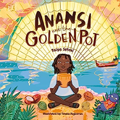 Anansi And The Golden Pot By Taiye Selasi