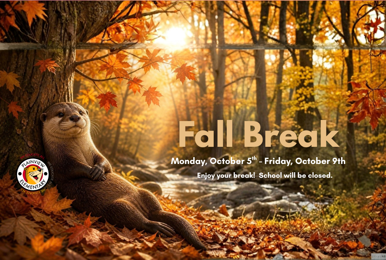 School will be closed for Fall Break Monday, October 5th thru Friday, October 9th.  We look forward to seeing our Otters back on Monday, October 12th.