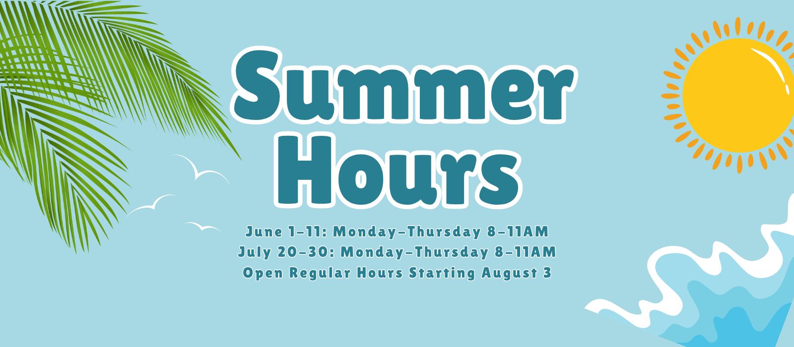 Text: Summer Hours, June 1-11, July 20-30. Image shows a tropical blue background with a sun, palm tree, and waves.