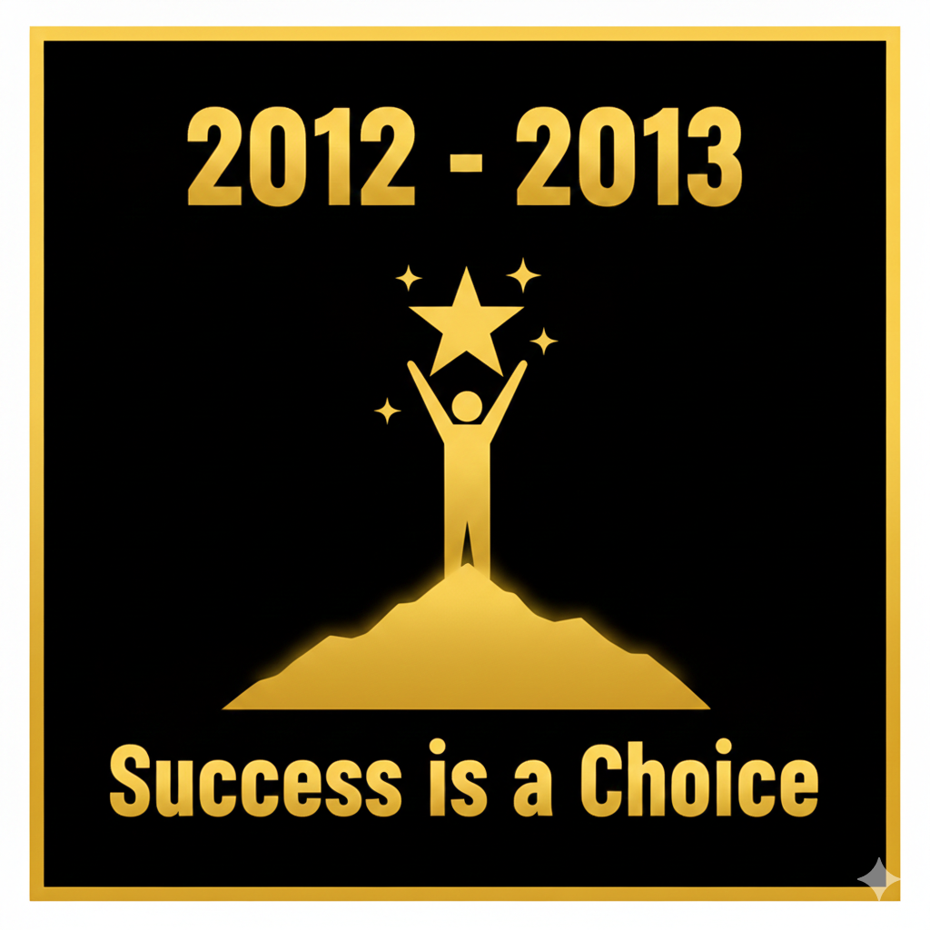 Black background with gold border. Centered: "2012 - 2013" above a gold star and figure raising arms. Below: "Success is a Choice".