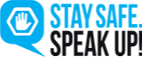 Stay Safe. Speak Up!