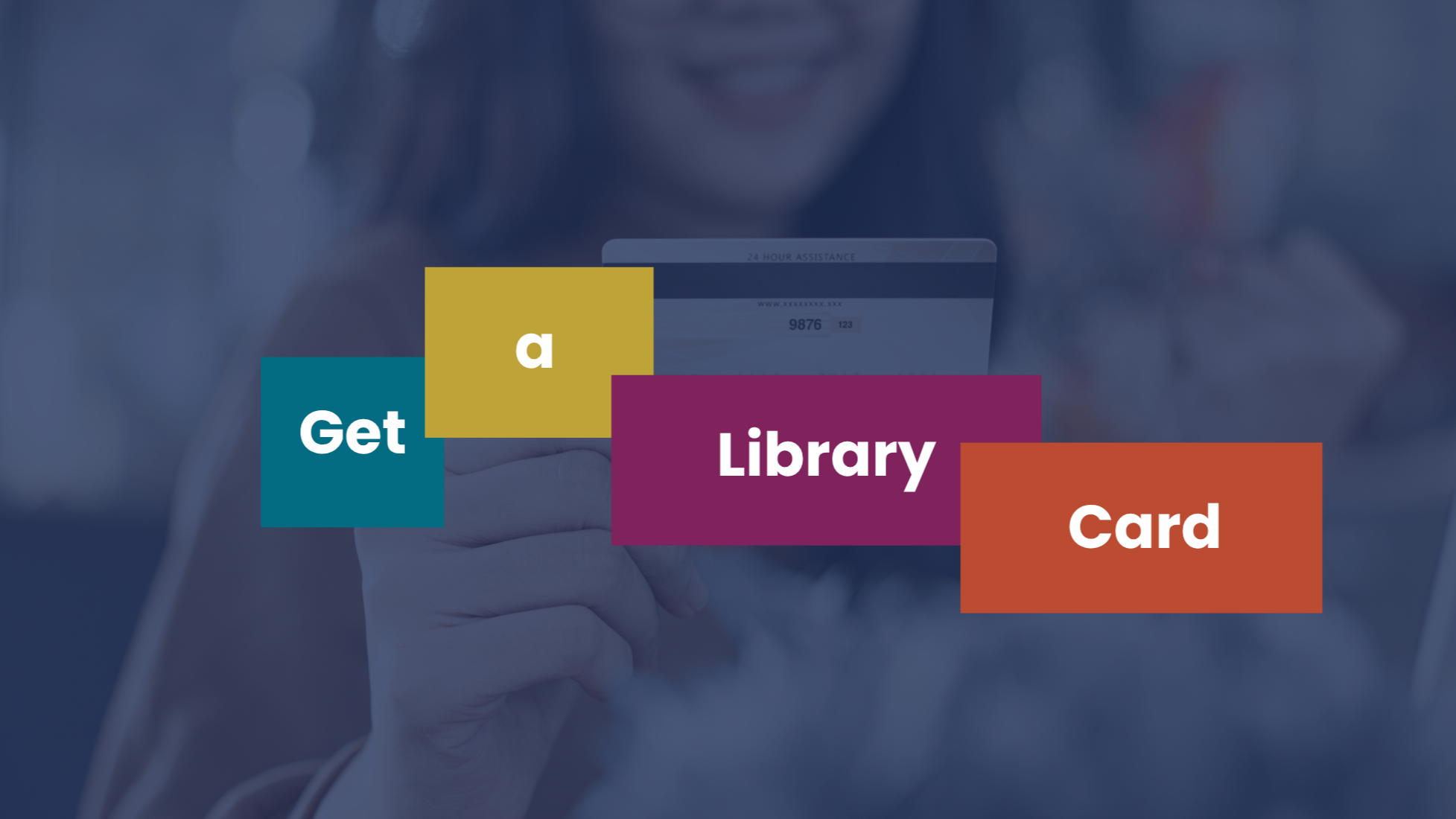 Woman holding card with text reading Get a Library Card