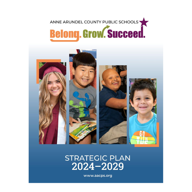 Strategic Plan Cover photo.  Anne Arundel County Public Schools Belong. Grow. Succeed. Picture of a graduate, elementary aged boy, middle school aged boy, and early education aged boy. Strategic Plan 2024-2029 www.aacps.org