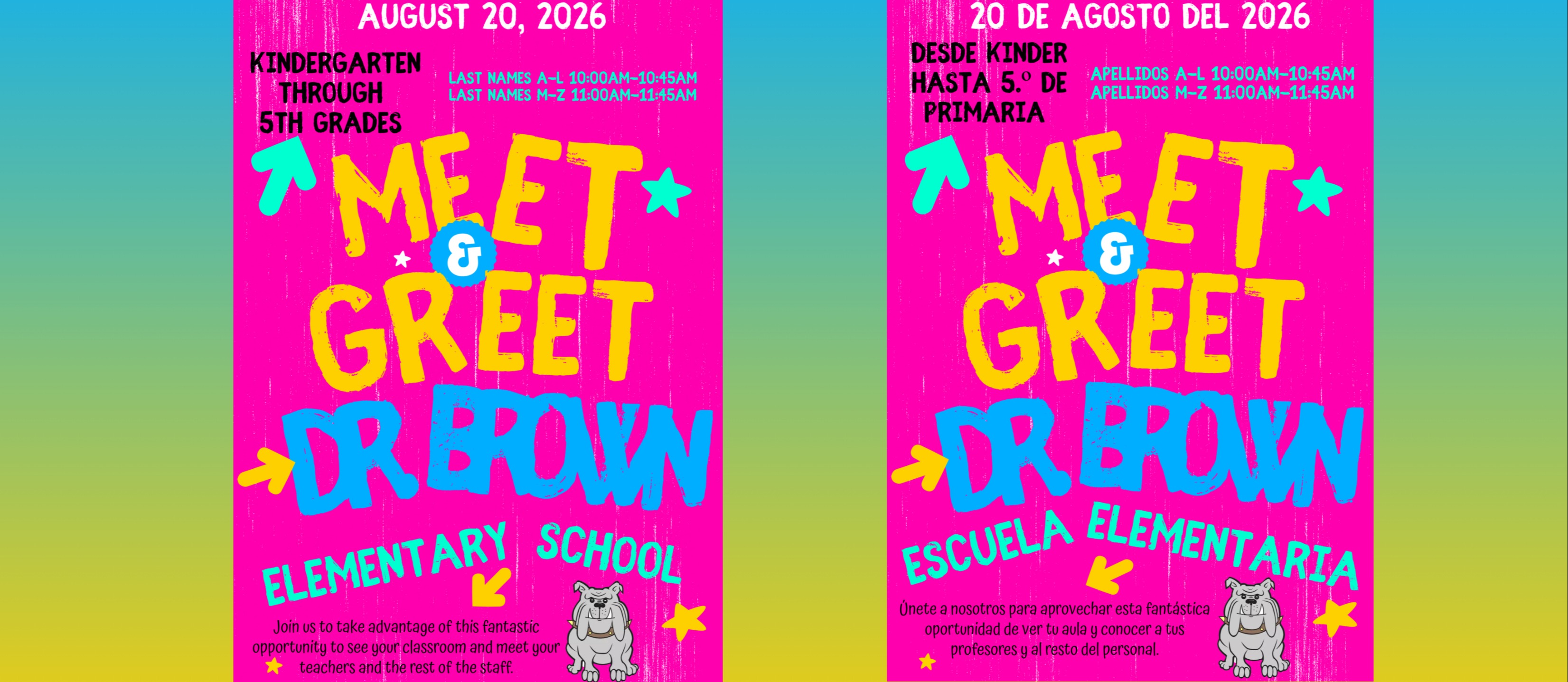 A bright, colorful flyer with a hot pink background announces "Meet &amp; Greet" for Dr. Brown Elementary School. At the top, it reads "August 20, 2026." On the left, it states "Kindergarten through 5th Grades." On the right, the schedule lists:  Last Names A–L: 10:00 AM–10:45 AM Last Names M–Z: 11:00 AM–11:45 AM The words "Meet &amp; Greet" are displayed in large yellow and blue letters in the center, surrounded by teal arrows and stars. The school name, "Dr. Brown Elementary School," appears near the bottom in teal text. A bulldog mascot is shown in the lower right corner. At the bottom, the flyer reads: "Join us to take advantage of this fantastic opportunity to see your classroom and meet your teachers and the rest of the staff."