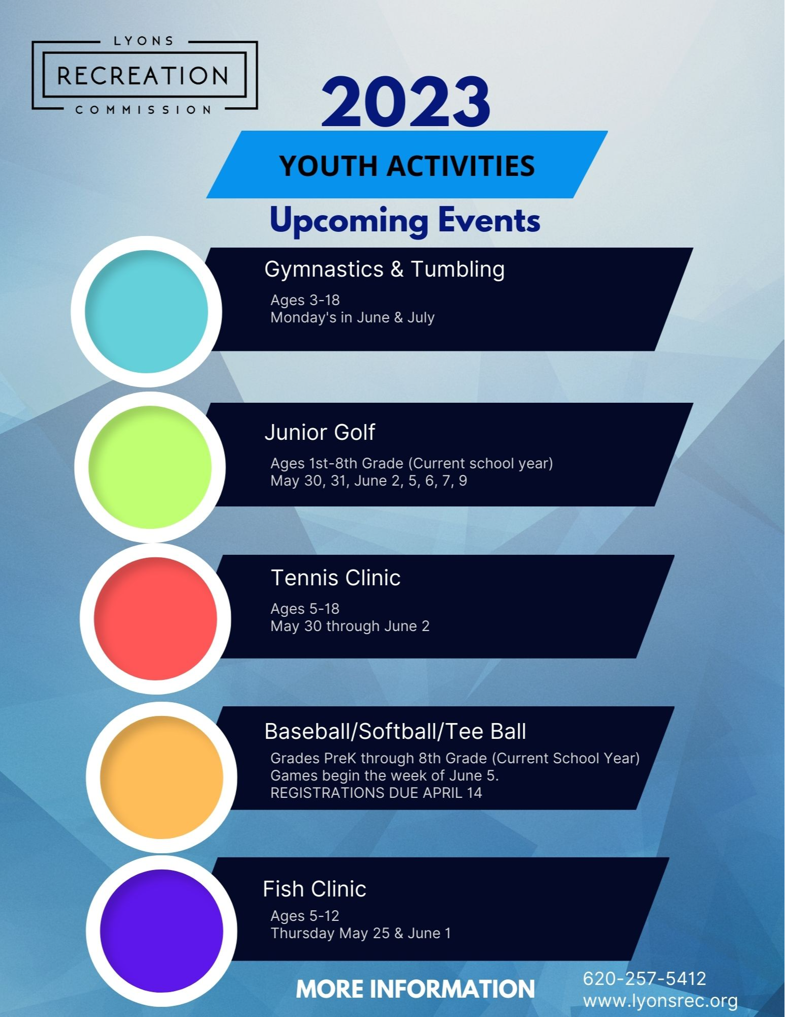 2023 youth activities upcoming events Gymnastics and Tumbling Ages 3-18 Mondays in June and July . Junior Golf- Ages 1st - 8th Grades (Current school year) May 30,31,June 2,5,6,7,9  Tennis clinic ages 5-18 May 30 through June 2   Baseball/Softball/Tee Ball Grades pre-k though 8th grades Games begin week of June 5 reg.  due Apr. 14  Fish Clinic ages 5-12 Thursday May 25 and June 1