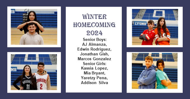 Winter  Homecoming 2024Senior Boys: AJ Almanza,  Edwin Rodriguez, Jonathan Gish,  Marcos GonzalezSenior Girls: Kassia Lopez,  Mia Bryant,  Yaretzy Pena,  Addison Silva