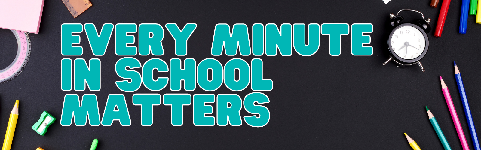 A background with school supplies with text that reads "Every minute in school matters"