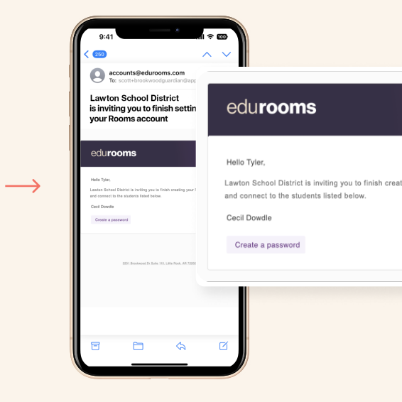 Check your inbox for an email from @edurooms.com. Click “Create a password” in the email to connect your account with your student.