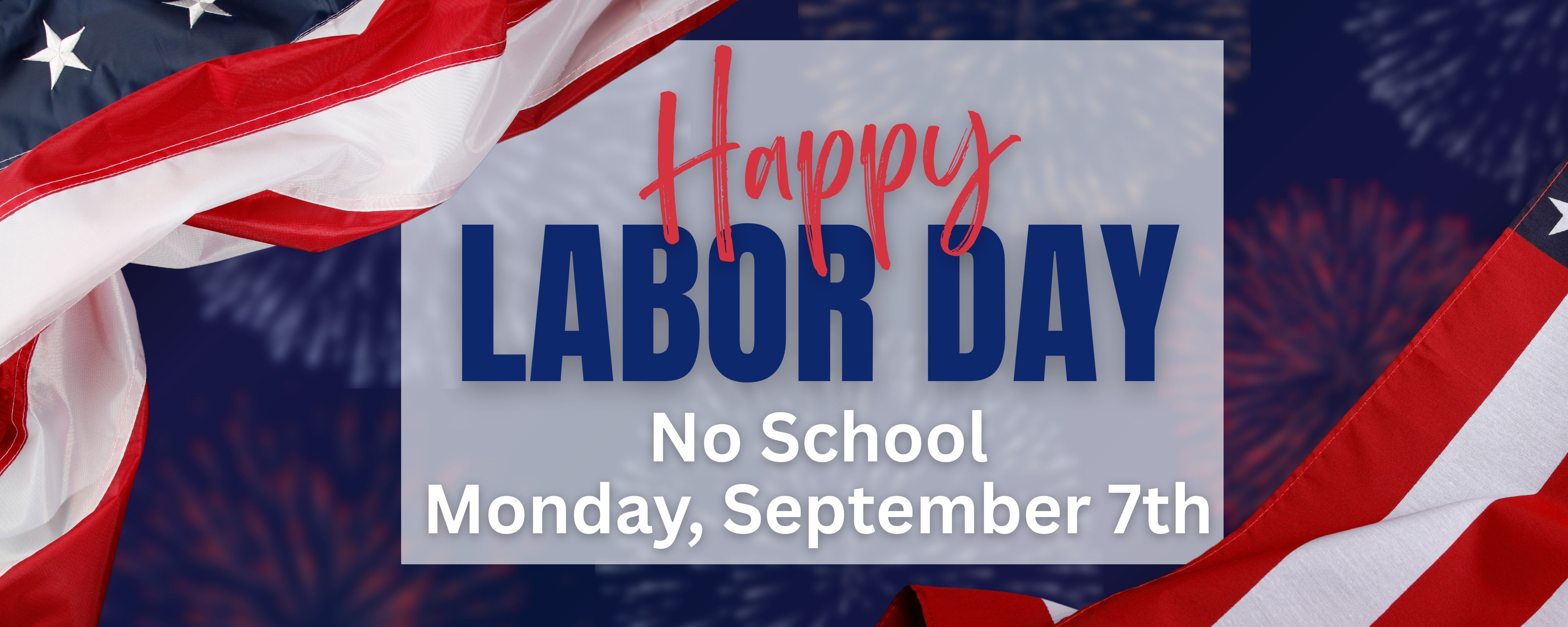 Text reads "Happy Labor Day, No School Monday, September 7th." American flag background with fireworks.
