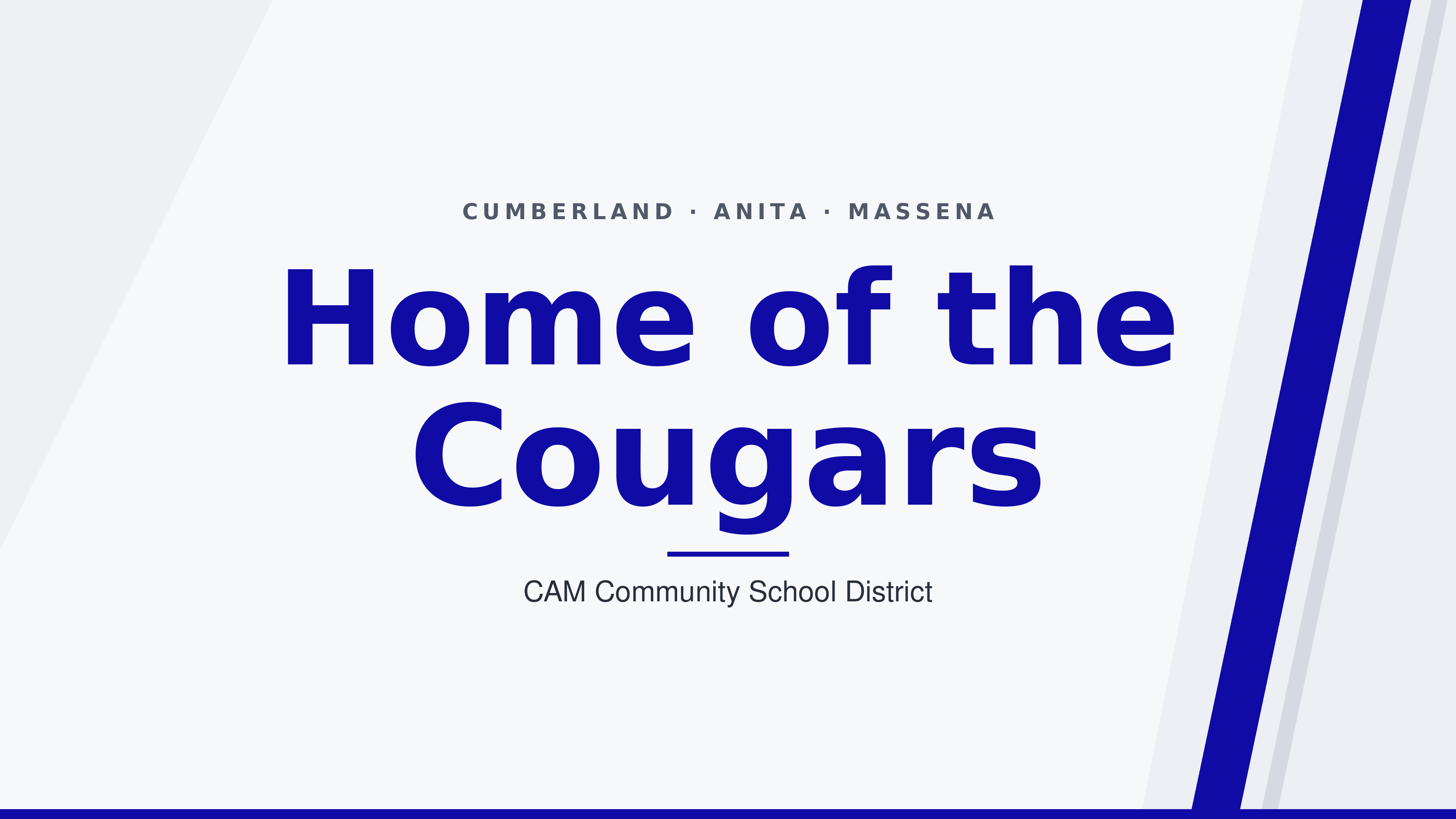 Cumberland-Anita-Massena Home of the cougars - Cam Community School District. Blue and grey/white with a Blue Line.