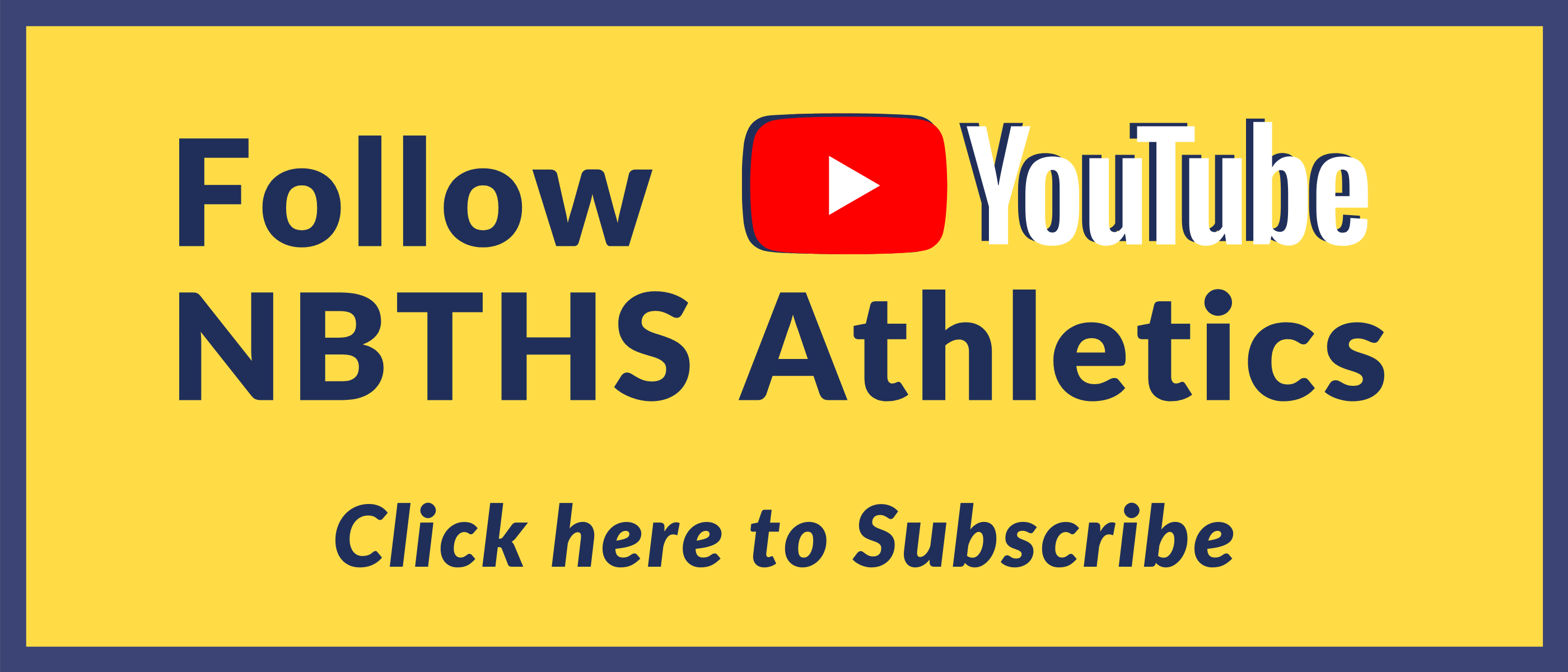 FOLLOW YOUTUVE NBTHS ATHLETICS - CLICK HERE TO SUBSCRIBE