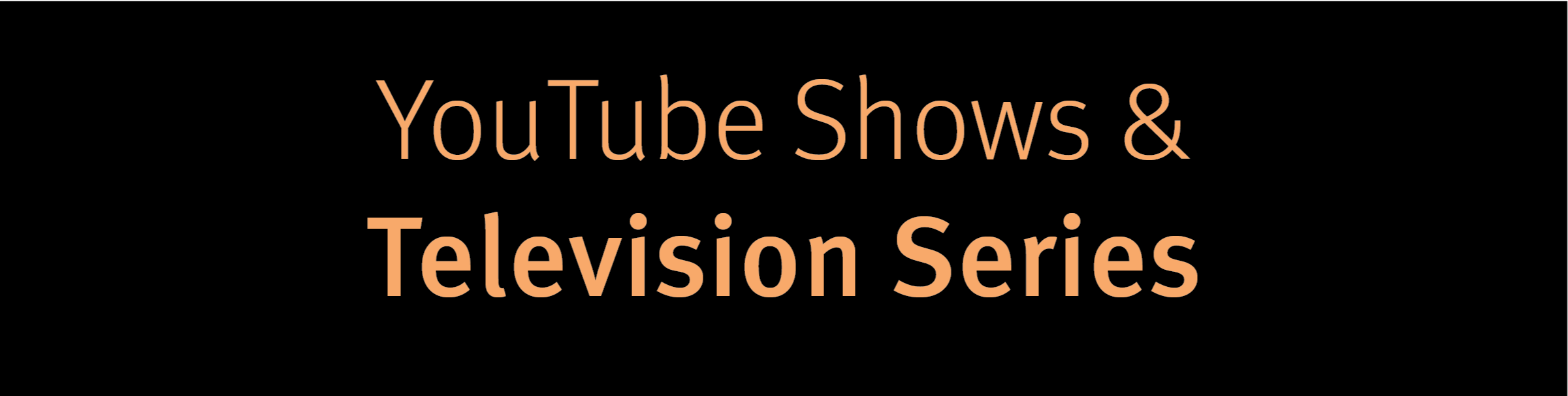 Television and Youtube Series'