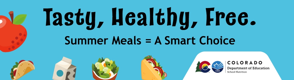 Tasty, Healthy, Free. Summer Meals = A Smart Choice Colorado Department of Education