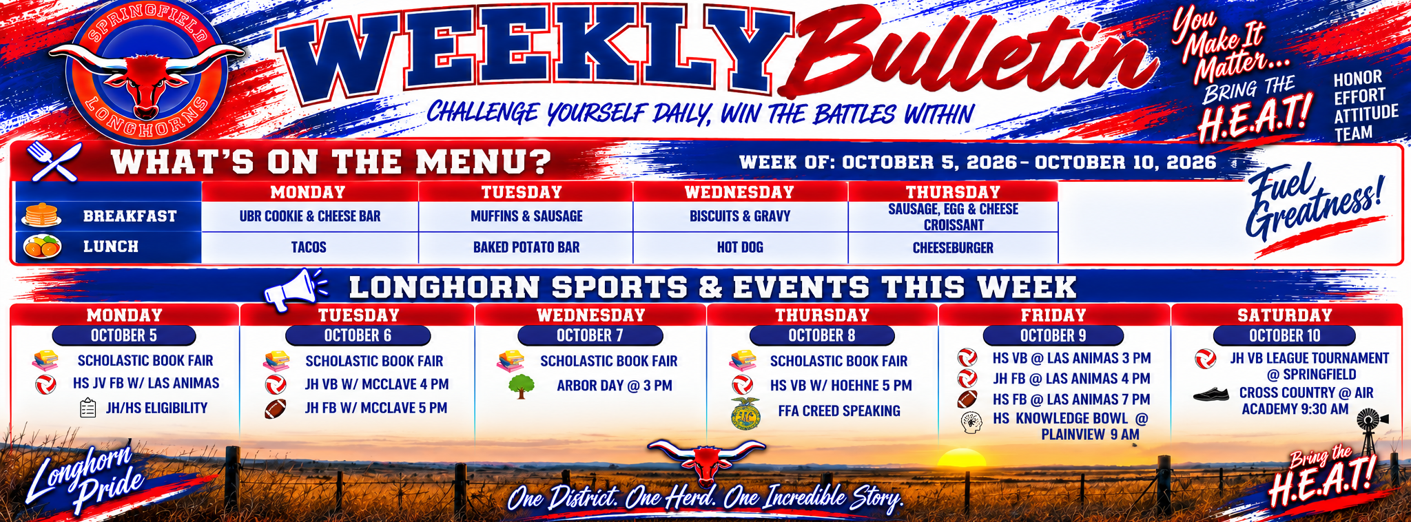 Springfield Longhorns Weekly Bulletin for October 5–10, 2026. Menu: Monday—UBR cookie and cheese bar for breakfast and tacos for lunch; Tuesday—muffins and sausage for breakfast and baked potato bar for lunch; Wednesday—biscuits and gravy for breakfast and hot dog for lunch; Thursday—sausage, egg and cheese croissant for breakfast and cheeseburger for lunch. Events include the Scholastic Book Fair Monday through Thursday; HS JV football vs. Las Animas and JH/HS eligibility Monday; JH volleyball vs. McClave at 4 PM and JH football vs. McClave at 5 PM Tuesday; Arbor Day at 3 PM Wednesday; HS volleyball vs. Hoehne at 5 PM and FFA Creed Speaking Thursday; HS volleyball at Las Animas at 3 PM, JH football at Las Animas at 4 PM, HS football at Las Animas at 7 PM, and HS Knowledge Bowl at Plainview at 9 AM Friday; JH Volleyball League Tournament in Springfield and Cross Country at Air Academy at 9:30 AM Saturday. Graphic features Springfield Longhorns red, white, and blue branding over a prairie sunset with “Longhorn Pride,” “Bring the H.E.A.T.,” and “One District. One Herd. One Incredible Story.”