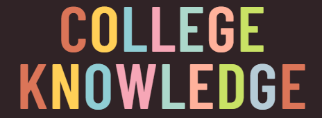 on brown background, large then letters reading "college knowledge" in alternating pink, green, yellow, orange, and blue colors