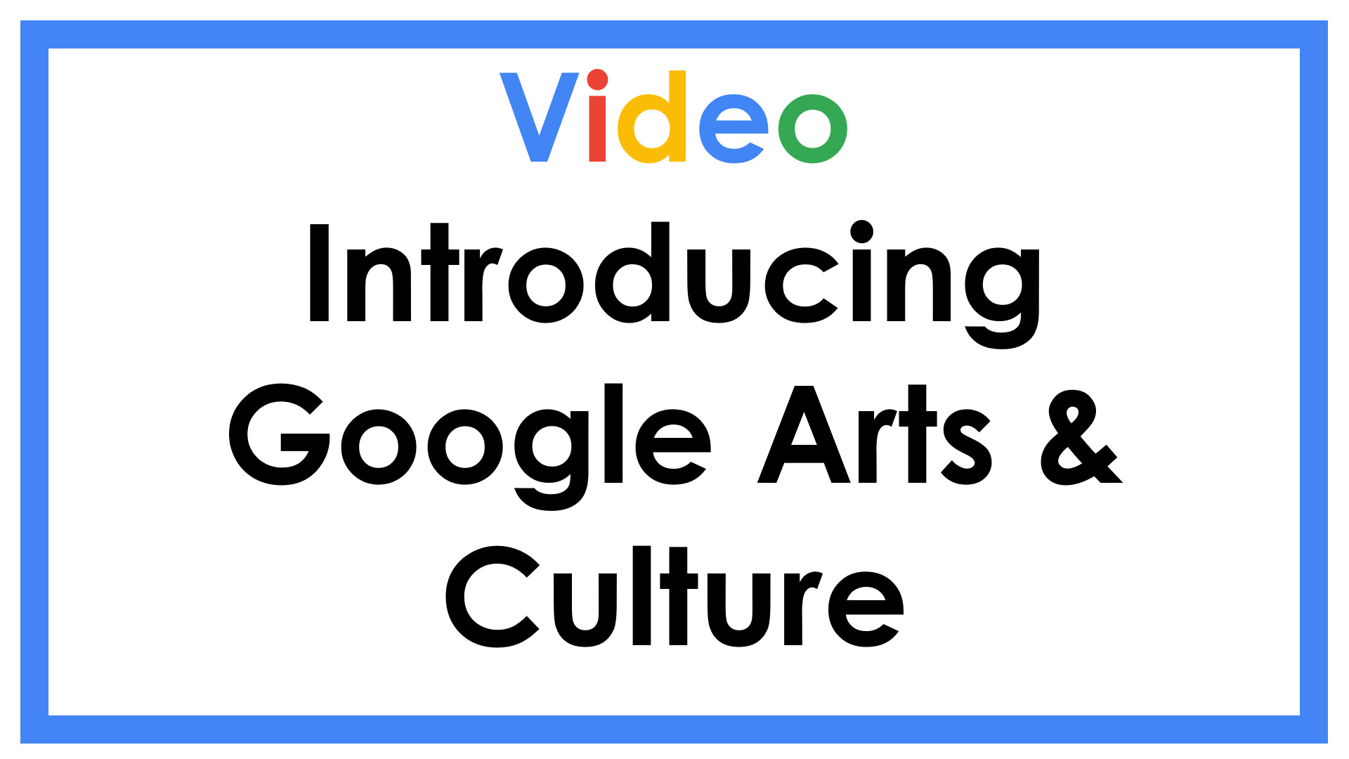 Video Introducing Google Arts & Culture