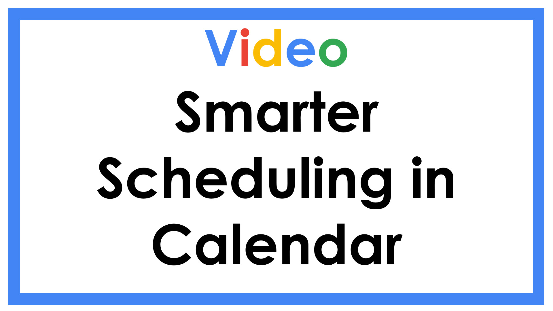 Video Smarter Scheduling in Calendar