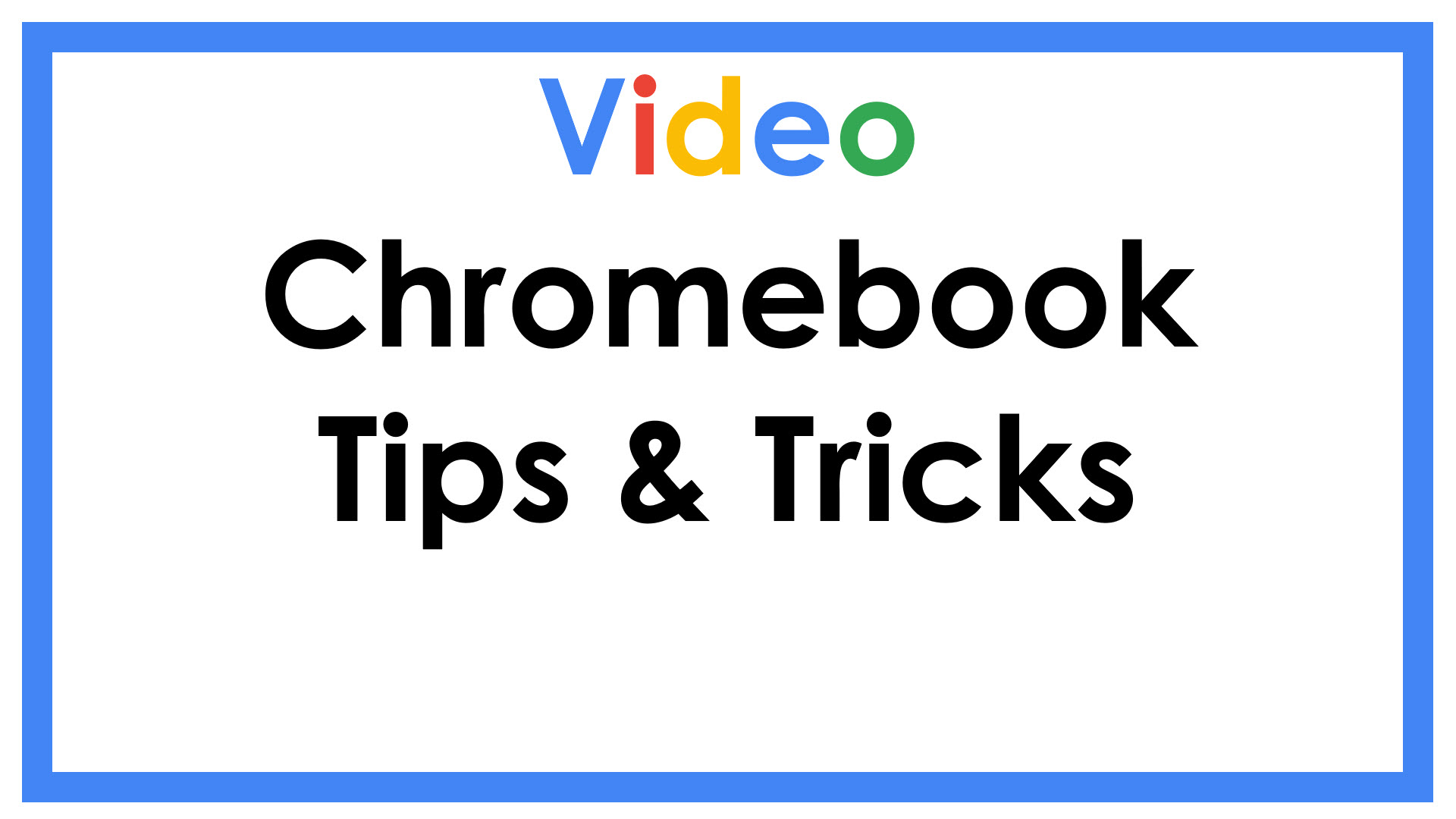 Video Chromebook Tips & Tricks