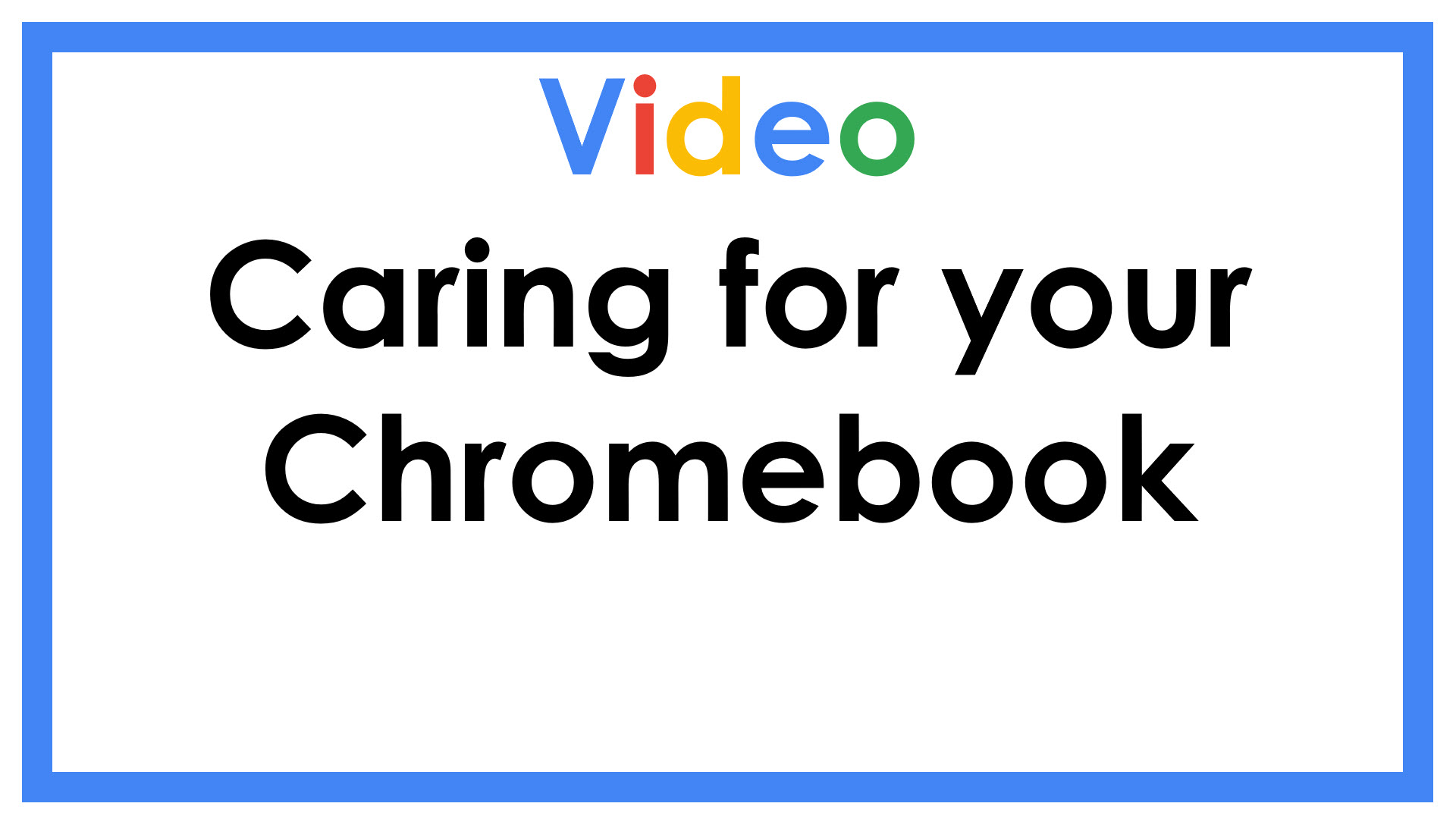 Video Caring for your Chromebook