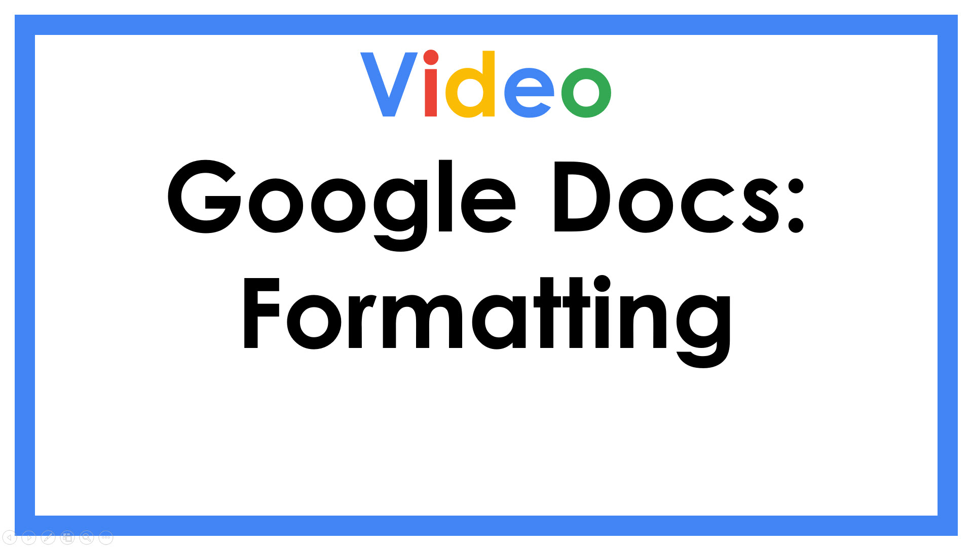 Video Google Docs: Formatting